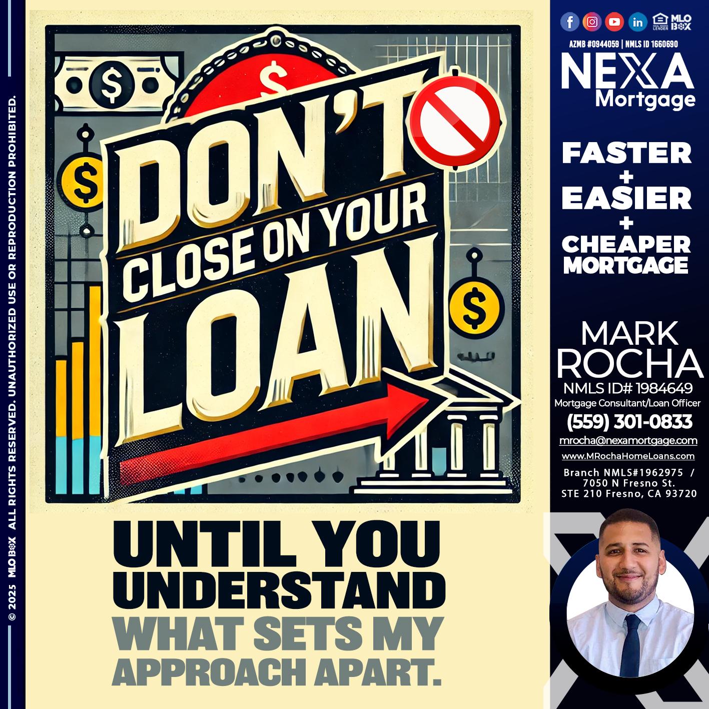 DONT CLOSE YOUR LOAN - Mark Anthony Rocha -Loan Officer