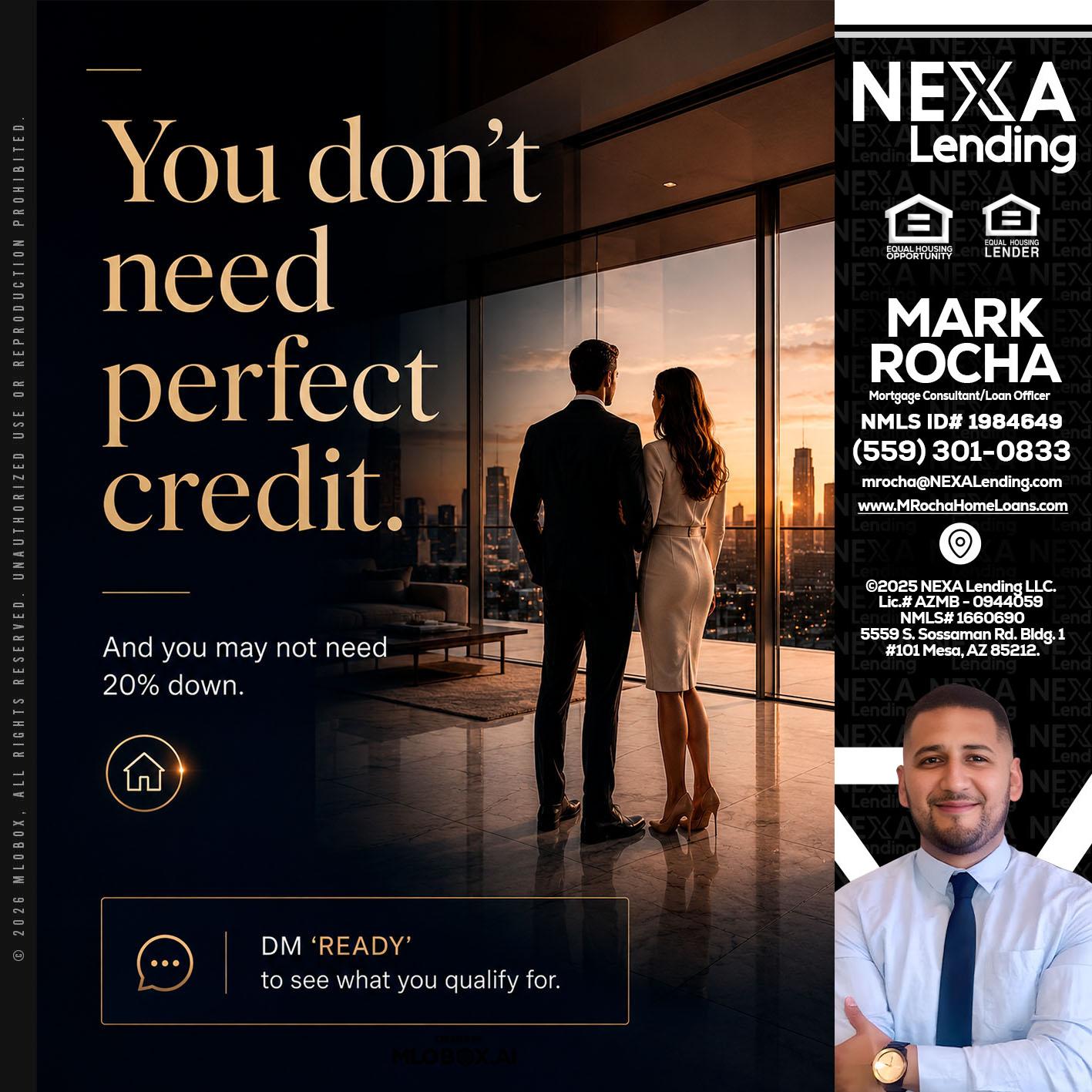you don't need - Mark Anthony Rocha -Loan Officer
